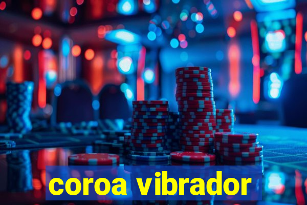 coroa vibrador