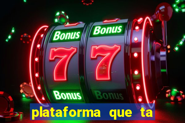 plataforma que ta pagando agora