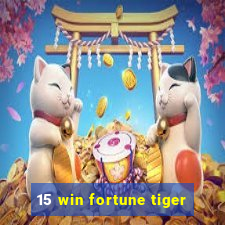 15 win fortune tiger