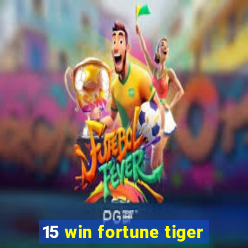 15 win fortune tiger