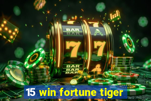 15 win fortune tiger