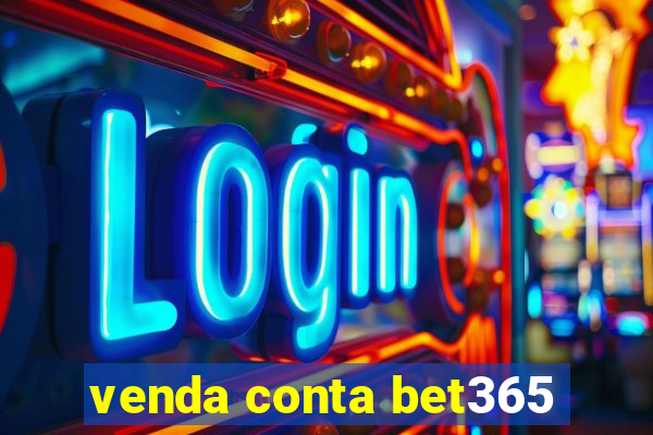 venda conta bet365