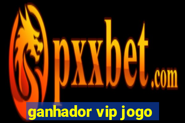 ganhador vip jogo