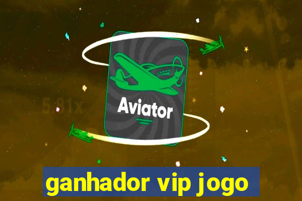 ganhador vip jogo