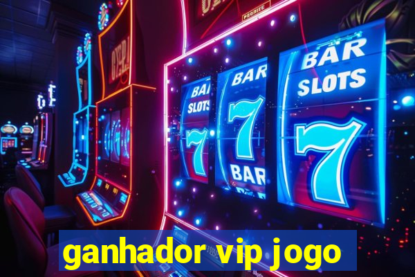 ganhador vip jogo