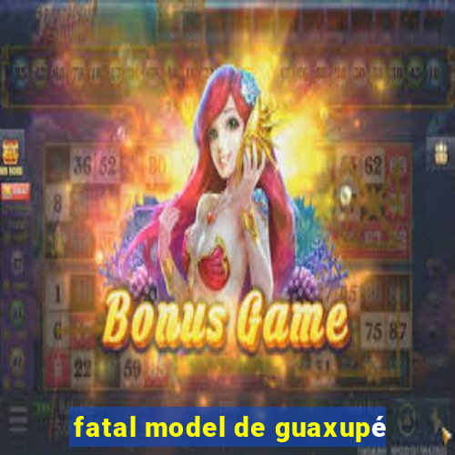 fatal model de guaxupé