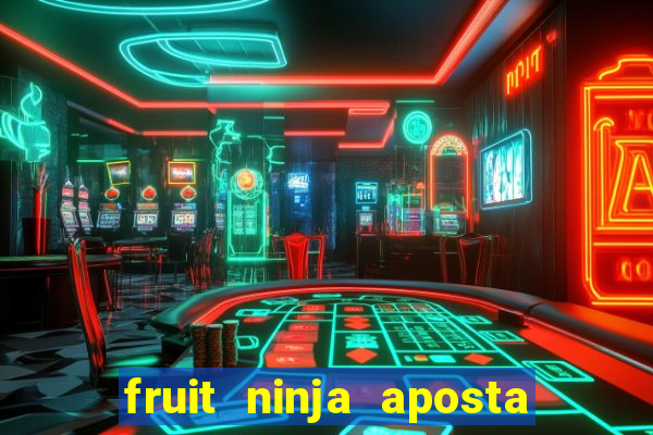 fruit ninja aposta 1 real