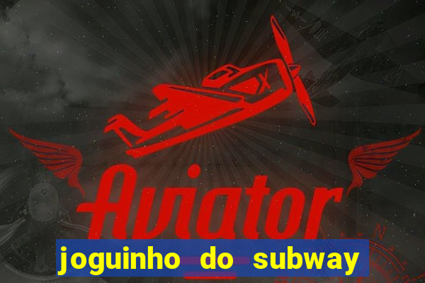 joguinho do subway surf que ganha dinheiro de verdade