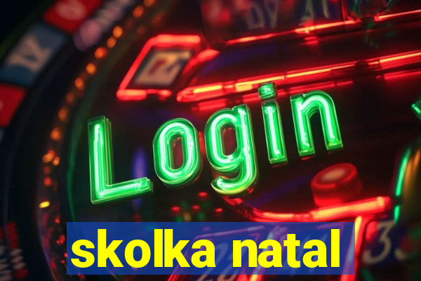 skolka natal