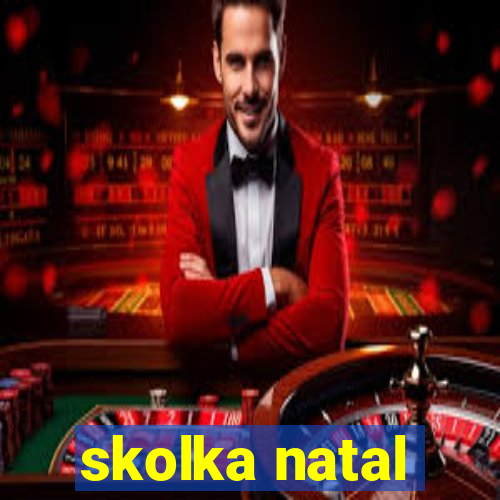 skolka natal