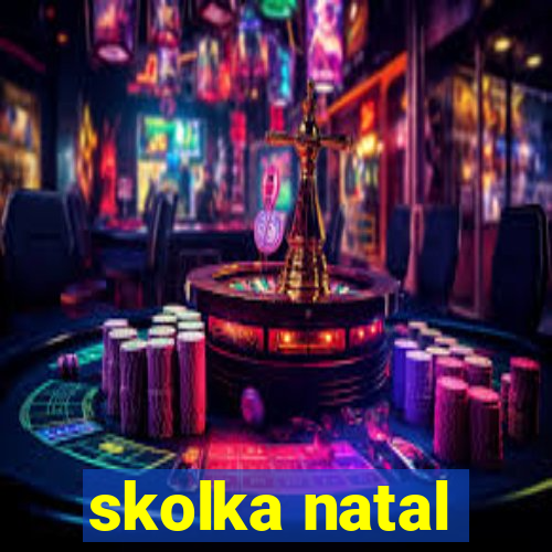 skolka natal