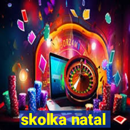 skolka natal