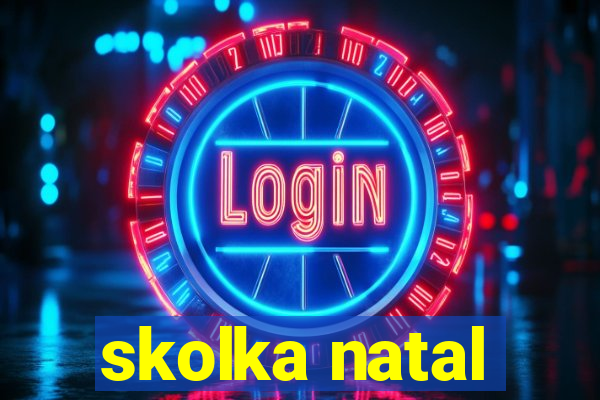 skolka natal