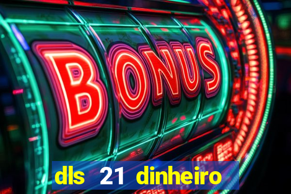 dls 21 dinheiro infinito download