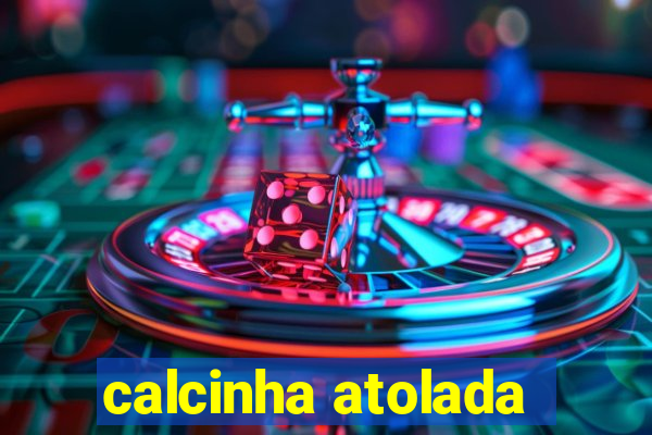 calcinha atolada