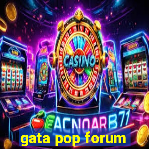 gata pop forum