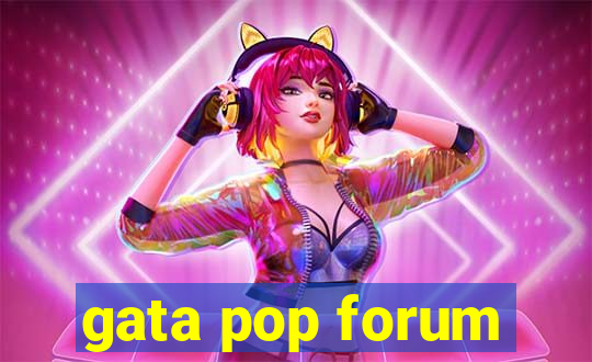 gata pop forum