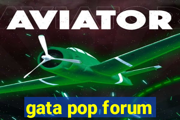 gata pop forum