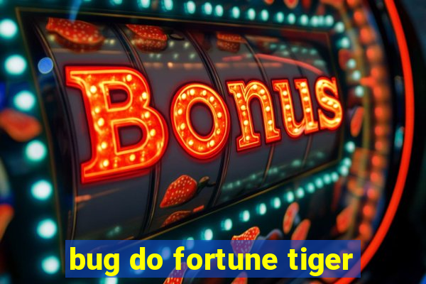 bug do fortune tiger