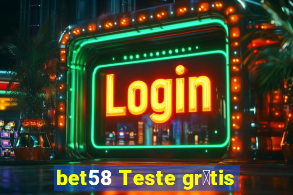 bet58 Teste gr谩tis