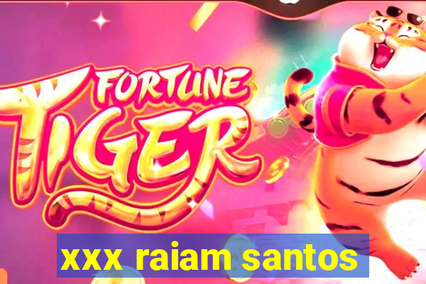 xxx raiam santos