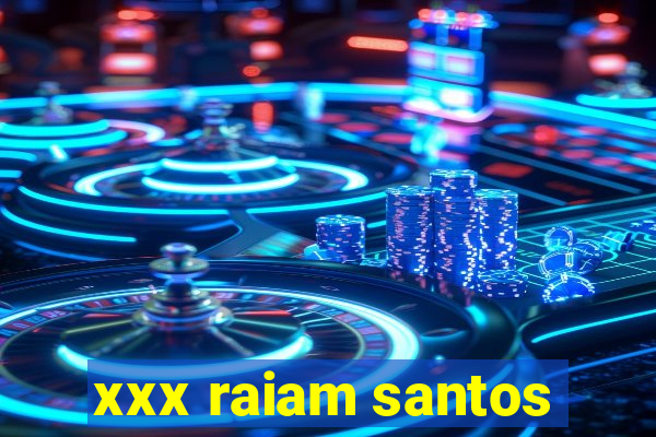 xxx raiam santos