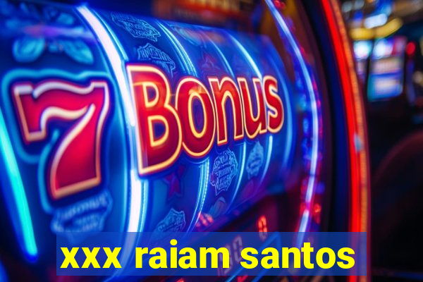 xxx raiam santos