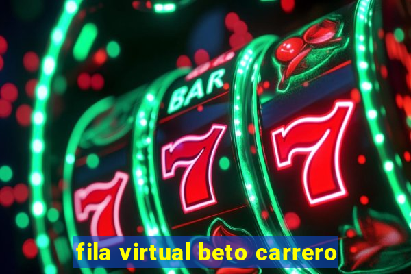 fila virtual beto carrero