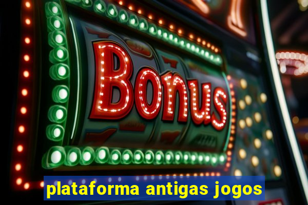 plataforma antigas jogos