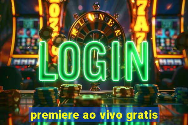 premiere ao vivo gratis