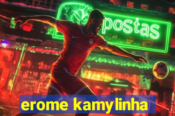 erome kamylinha