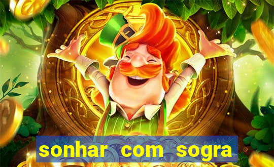 sonhar com sogra no jogo do bicho