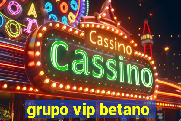 grupo vip betano