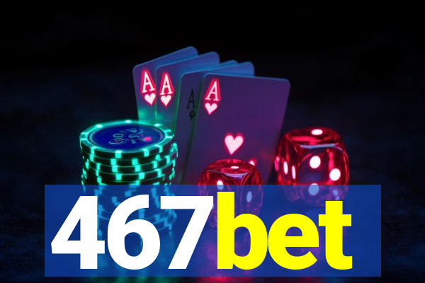 467bet