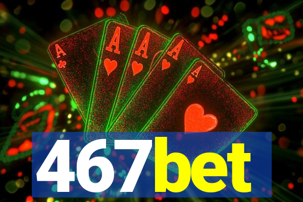 467bet