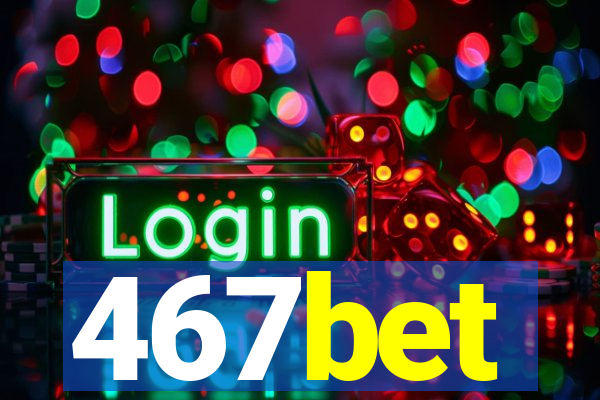 467bet