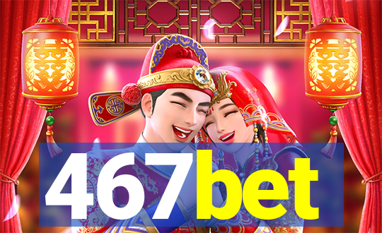 467bet