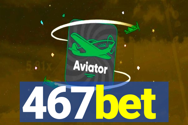 467bet