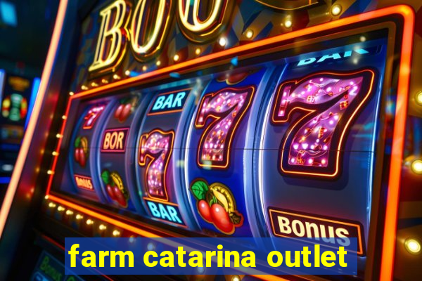 farm catarina outlet