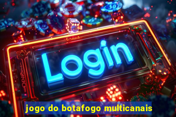 jogo do botafogo multicanais