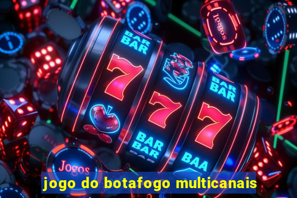 jogo do botafogo multicanais