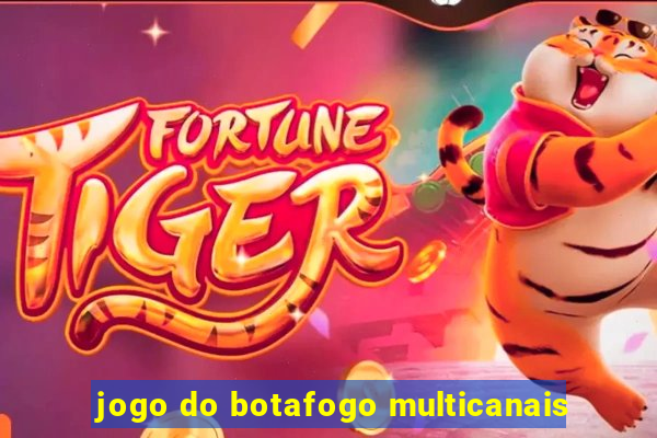 jogo do botafogo multicanais