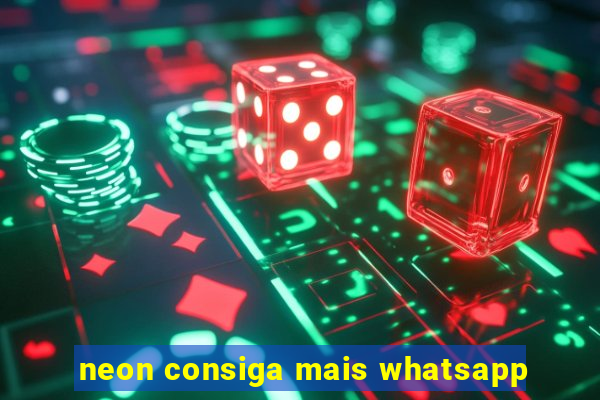 neon consiga mais whatsapp