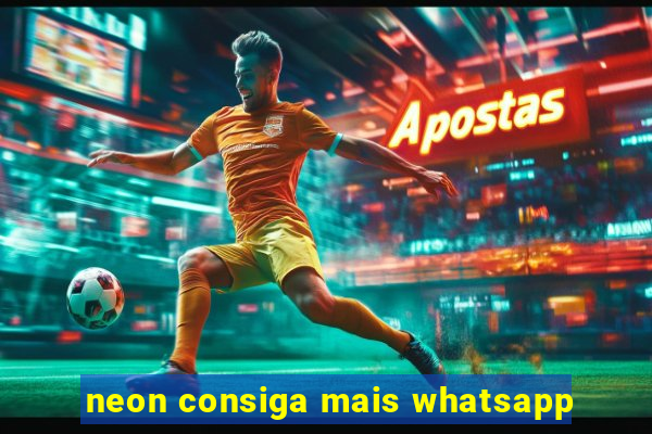 neon consiga mais whatsapp