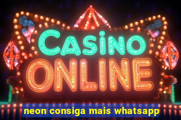 neon consiga mais whatsapp