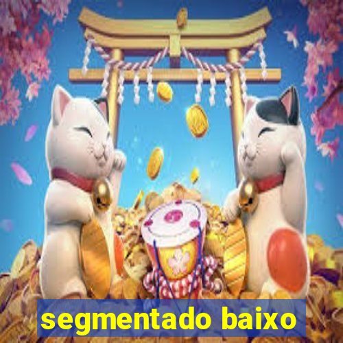 segmentado baixo