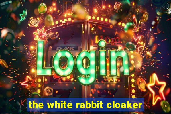 the white rabbit cloaker