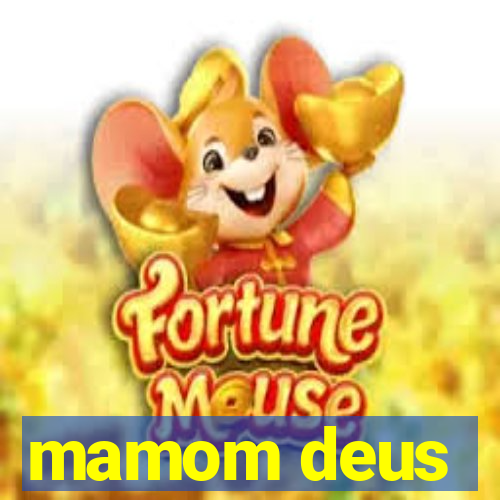 mamom deus