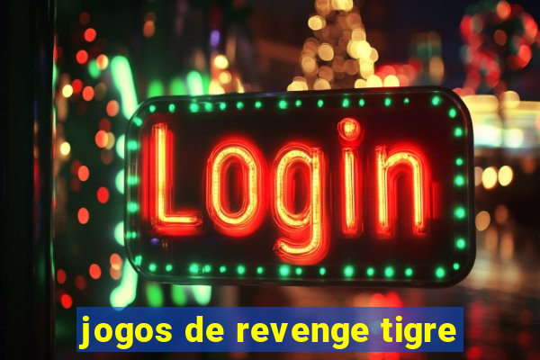 jogos de revenge tigre