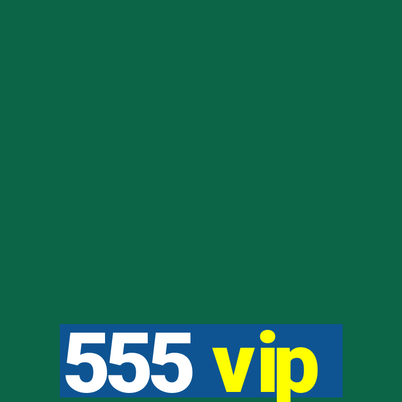 555 vip